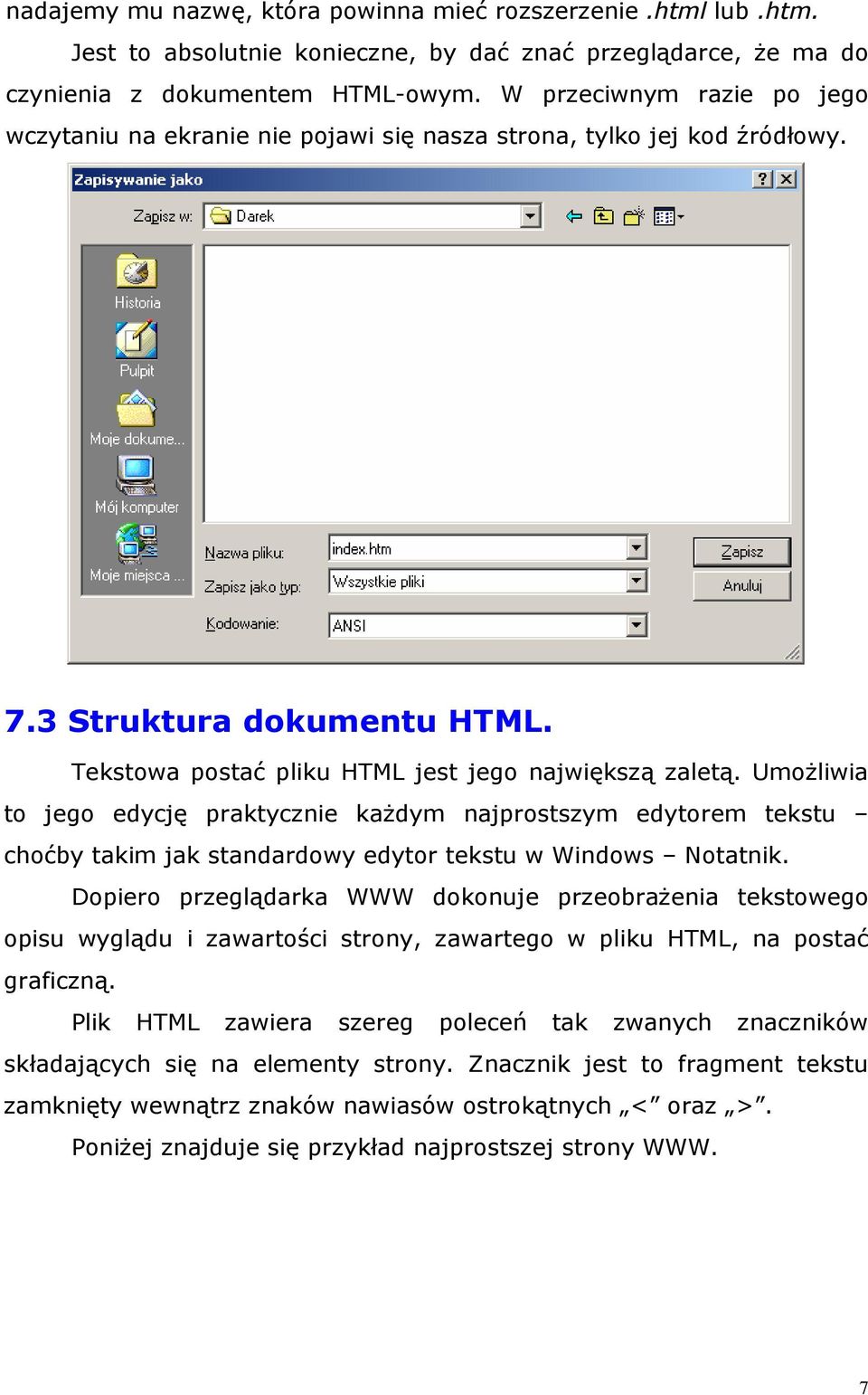 UmoŜliwia to jego edycję praktycznie kaŝdym najprostszym edytorem tekstu choćby takim jak standardowy edytor tekstu w Windows Notatnik.