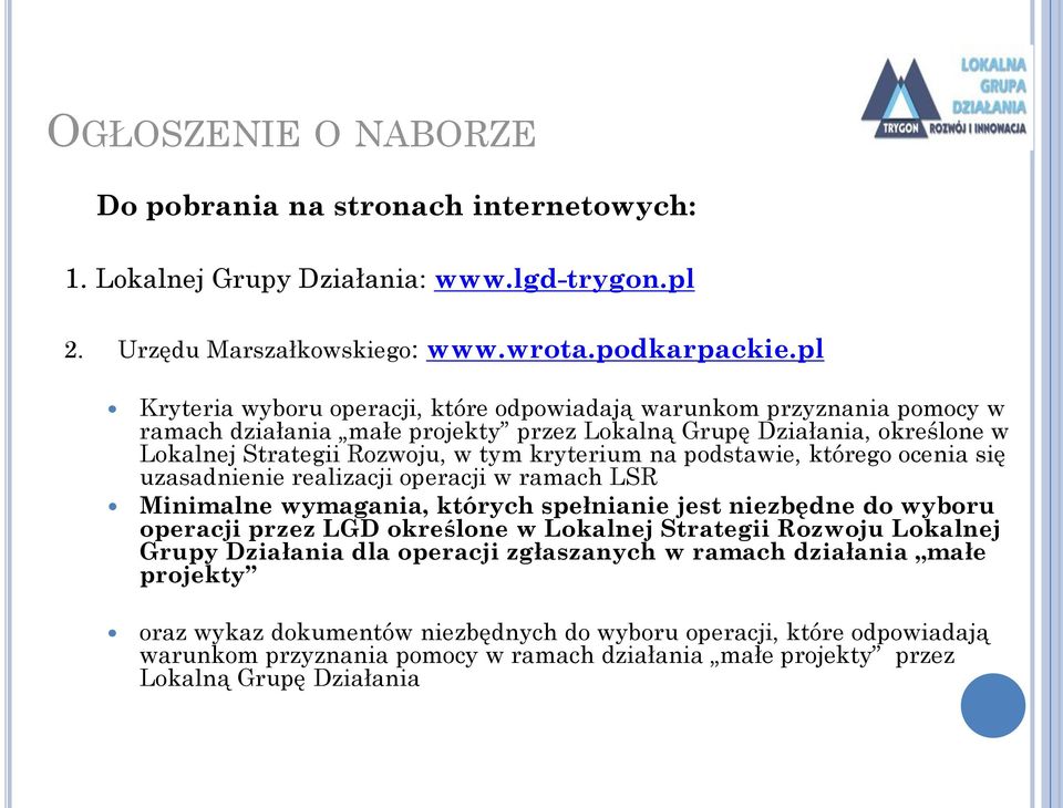 podstawie, którego ocenia się uzasadnienie realizacji operacji w ramach LSR Minimalne wymagania, których spełnianie jest niezbędne do wyboru operacji przez LGD określone w Lokalnej Strategii Rozwoju