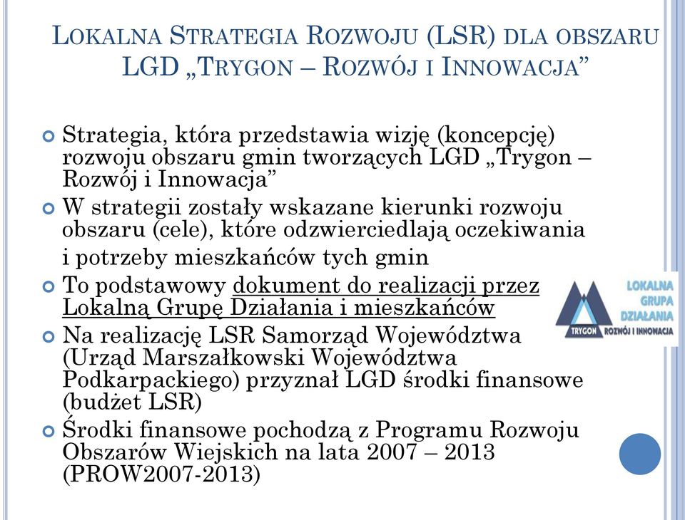 gmin To podstawowy dokument do realizacji przez Lokalną Grupę Działania i mieszkańców Na realizację LSR Samorząd Województwa (Urząd Marszałkowski