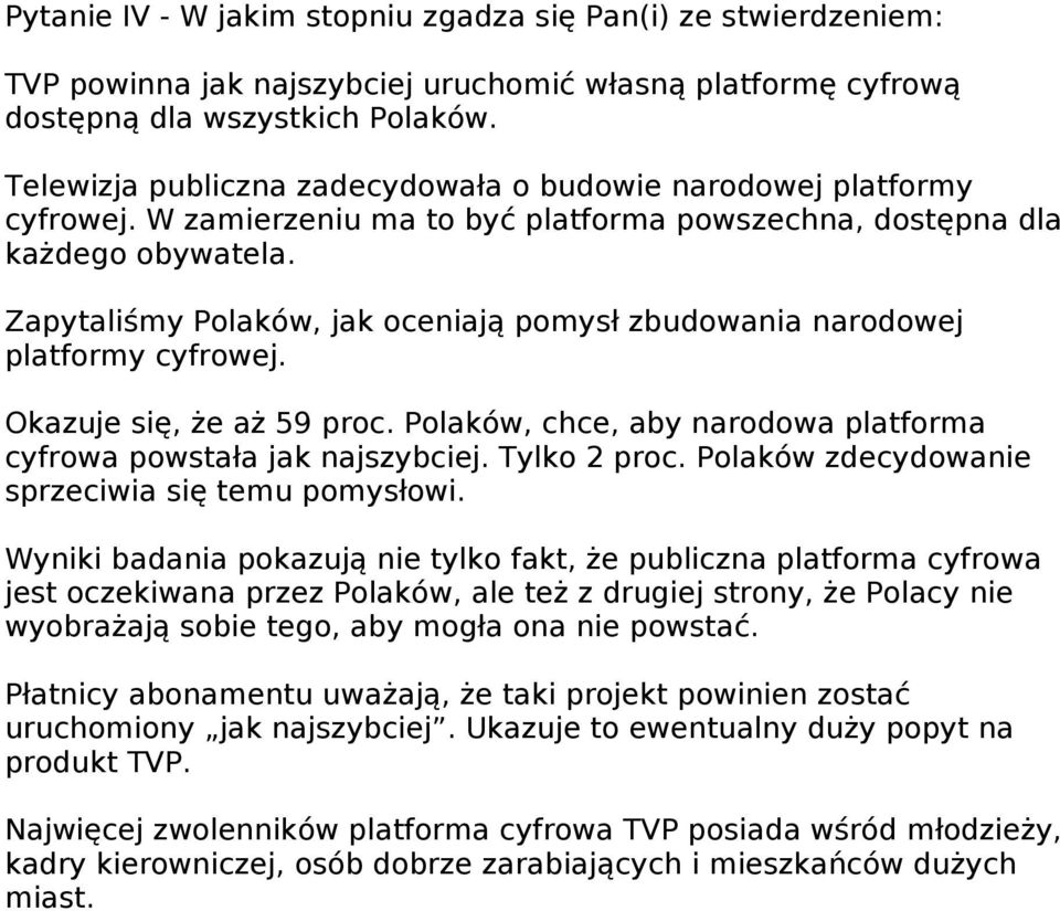 Zapytaliśmy Polaków, jak oceniają pomysł zbudowania narodowej platformy cyfrowej. Okazuje się, że aż 59 proc. Polaków, chce, aby narodowa platforma cyfrowa powstała jak najszybciej. Tylko 2 proc.