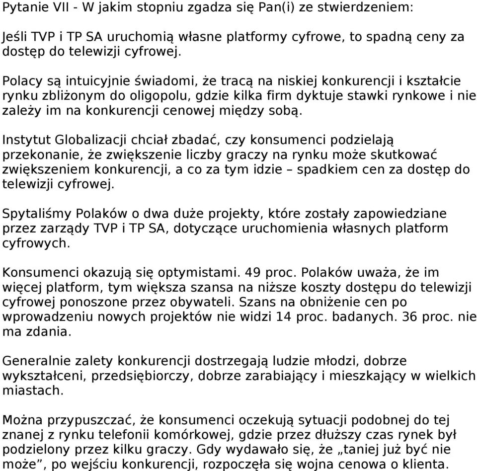 Instytut Globalizacji chciał zbadać, czy konsumenci podzielają przekonanie, że zwiększenie liczby graczy na rynku może skutkować zwiększeniem konkurencji, a co za tym idzie spadkiem cen za dostęp do