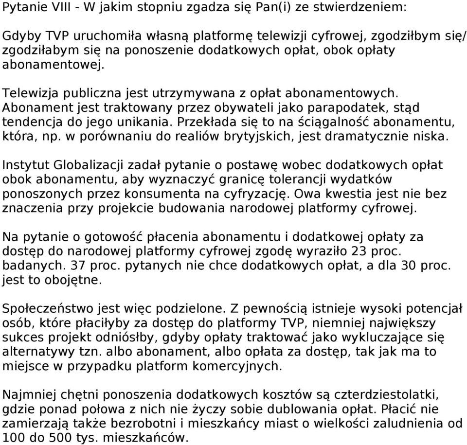 Przekłada się to na ściągalność abonamentu, która, np. w porównaniu do realiów brytyjskich, jest dramatycznie niska.