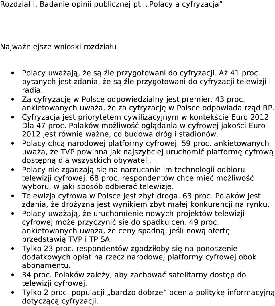 ankietowanych uważa, że za cyfryzację w Polsce odpowiada rząd RP. Cyfryzacja jest priorytetem cywilizacyjnym w kontekście Euro 2012. Dla 47 proc.