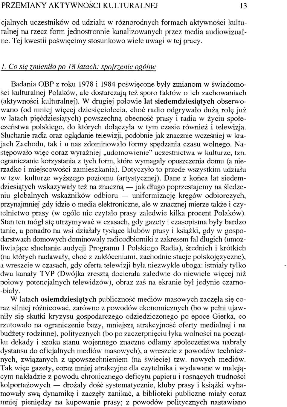 Co się zmieniło po 18 latach: spojrzenie ogólne Badania OBP z roku 1978 i 1984 poświęcone były zmianom w świadomości kulturalnej Polaków, ale dostarczają też sporo faktów o ich zachowaniach