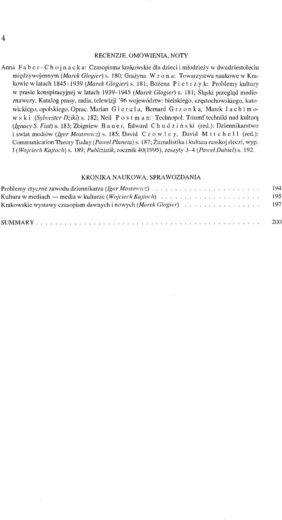 181; Śląski przegląd medioznawczy. Katalog prasy, radia, telewizji '96 województw: bielskiego, częstochowskiego, katowickiego, opolskiego. Oprać. Marian G i e r u 1 a.