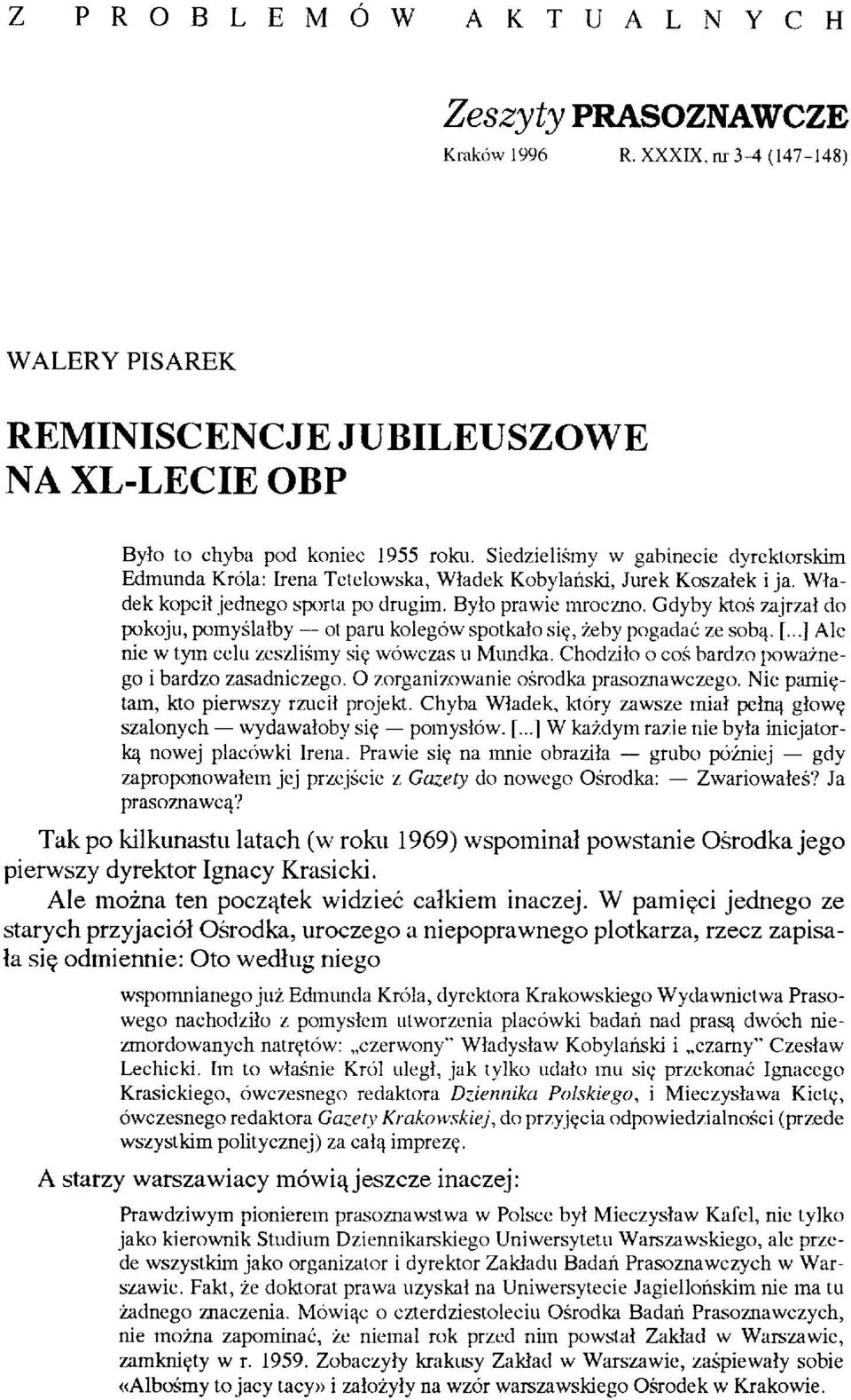 Gdyby ktoś zajrzał do pokoju, pomyślałby ot paru kolegów spotkało się, żeby pogadać ze sobą. [...] Ale nie w tym celu zeszliśmy się wówczas u Mundka.