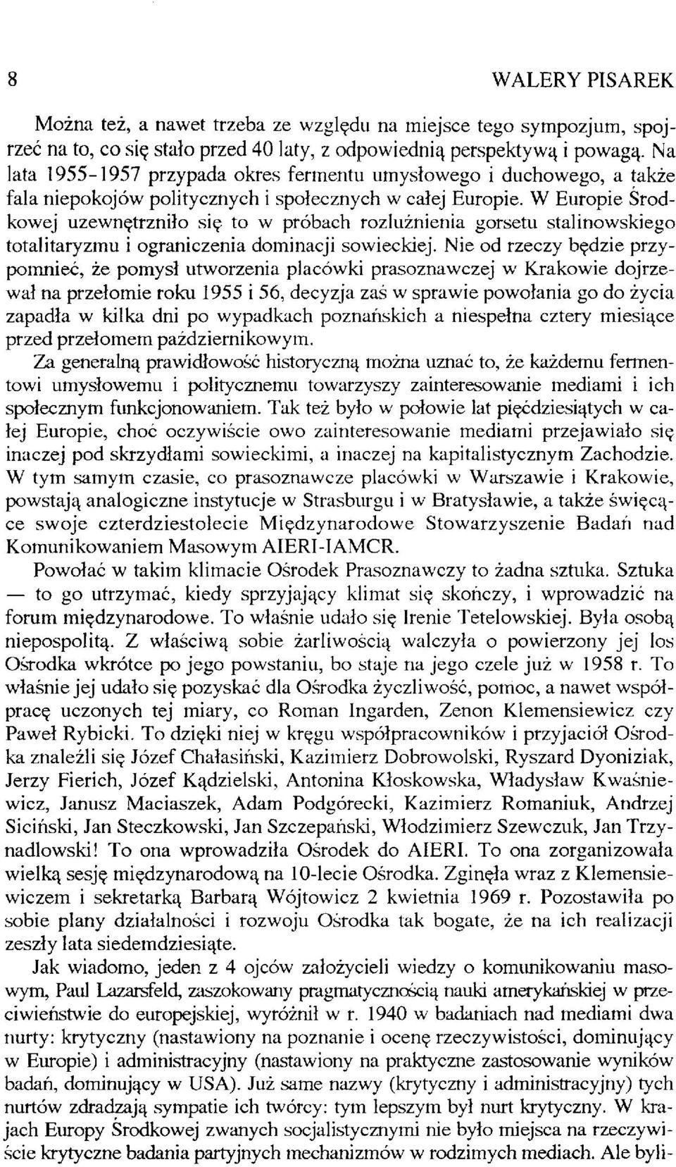 W Europie Środkowej uzewnętrzniło się to w próbach rozluźnienia gorsetu stalinowskiego totalitaryzmu i ograniczenia dominacji sowieckiej.