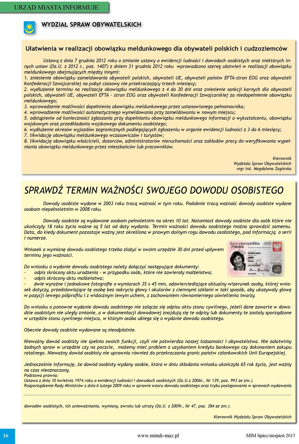 1407) z dniem 31 grudnia 2012 roku wprowadzono szereg ułatwień w realizacji obowiązku meldunkowego obejmujących między innymi: 1.