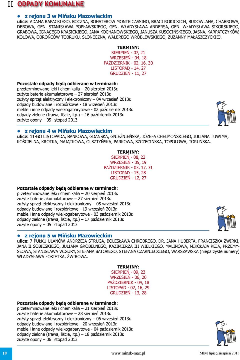 WŁADYSŁAWA SIKORSKIEGO, GRABOWA, IGNACEGO KRASICKIEGO, JANA KOCHANOWSKIEGO, JANUSZA KUSOCIŃSKIEGO, JASNA, KARPATCZYKÓW, KOŁOWA, OBROŃCÓW TOBRUKU, SŁONECZNA, WALEREGO WRÓBLEWSKIEGO, ZUZANNY