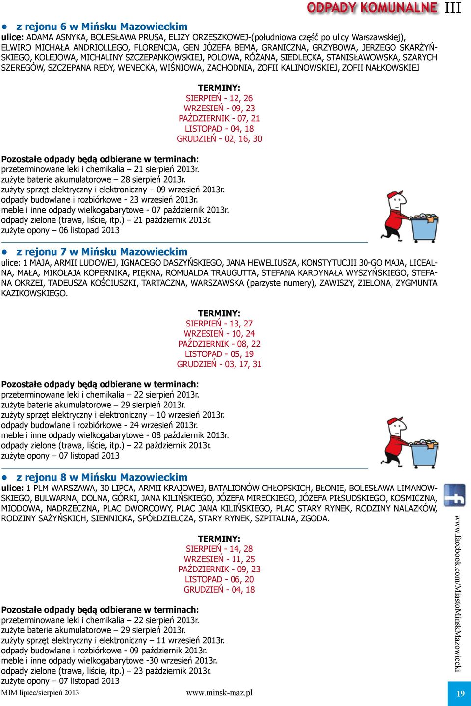 ZOFII KALINOWSKIEJ, ZOFII NAŁKOWSKIEJ III TERMINY: SIERPIEŃ - 12, 26 WRZESIEŃ - 09, 23 PAŹDZIERNIK - 07, 21 LISTOPAD - 04, 18 GRUDZIEŃ - 02, 16, 30 Pozostałe odpady będą odbierane w terminach: