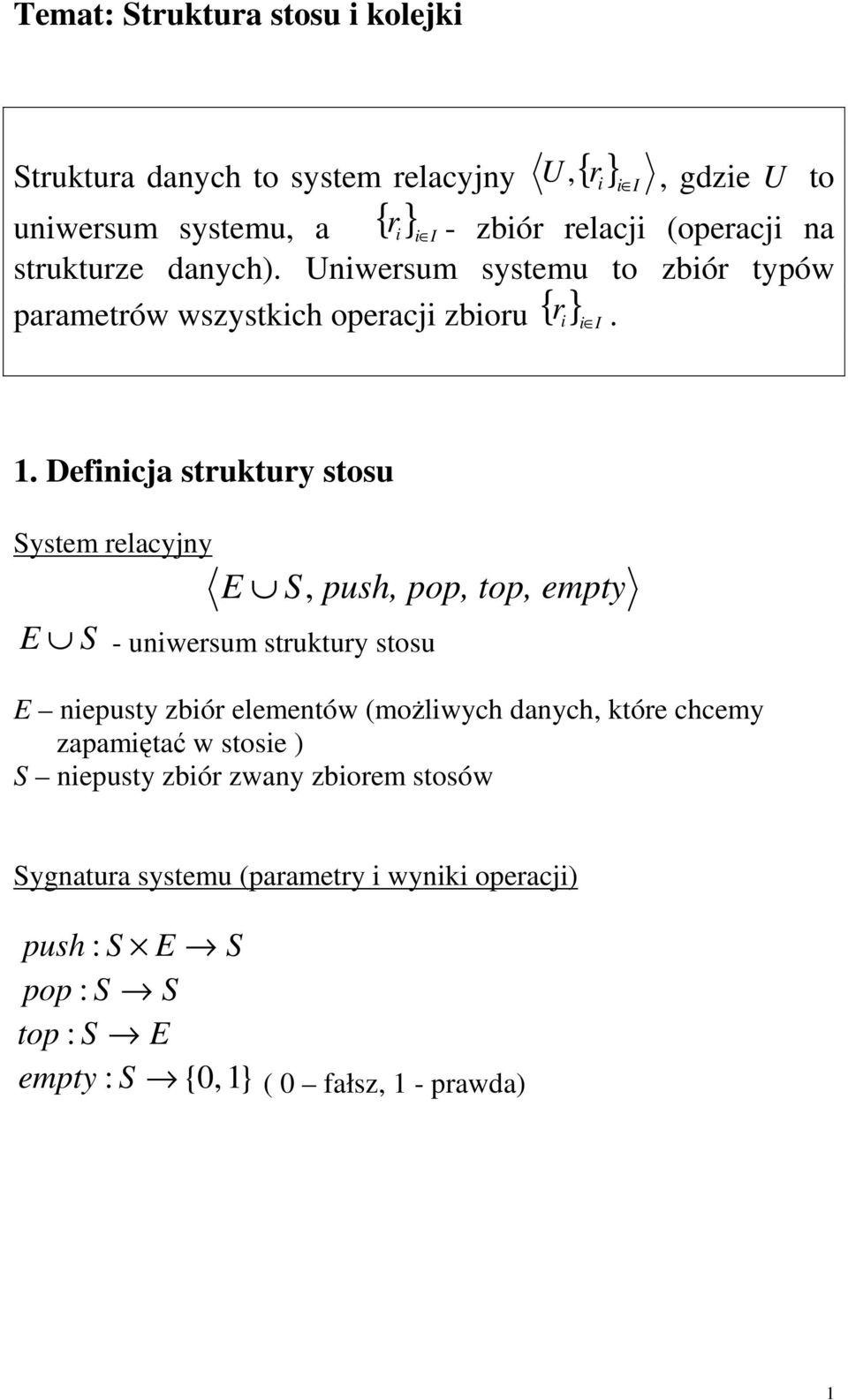 Definicja struktury stosu System relacyjny E S, push, pop, E S - uniwersum struktury stosu top, empty E niepusty zbiór elementów (możliwych danych,