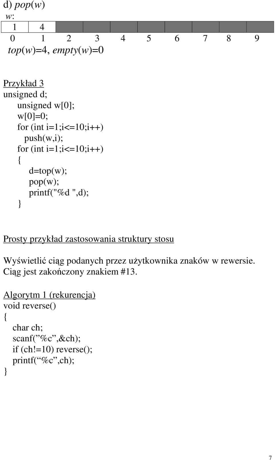 zastosowania struktury stosu Wyświetlić ciąg podanych przez użytkownika znaków w rewersie.