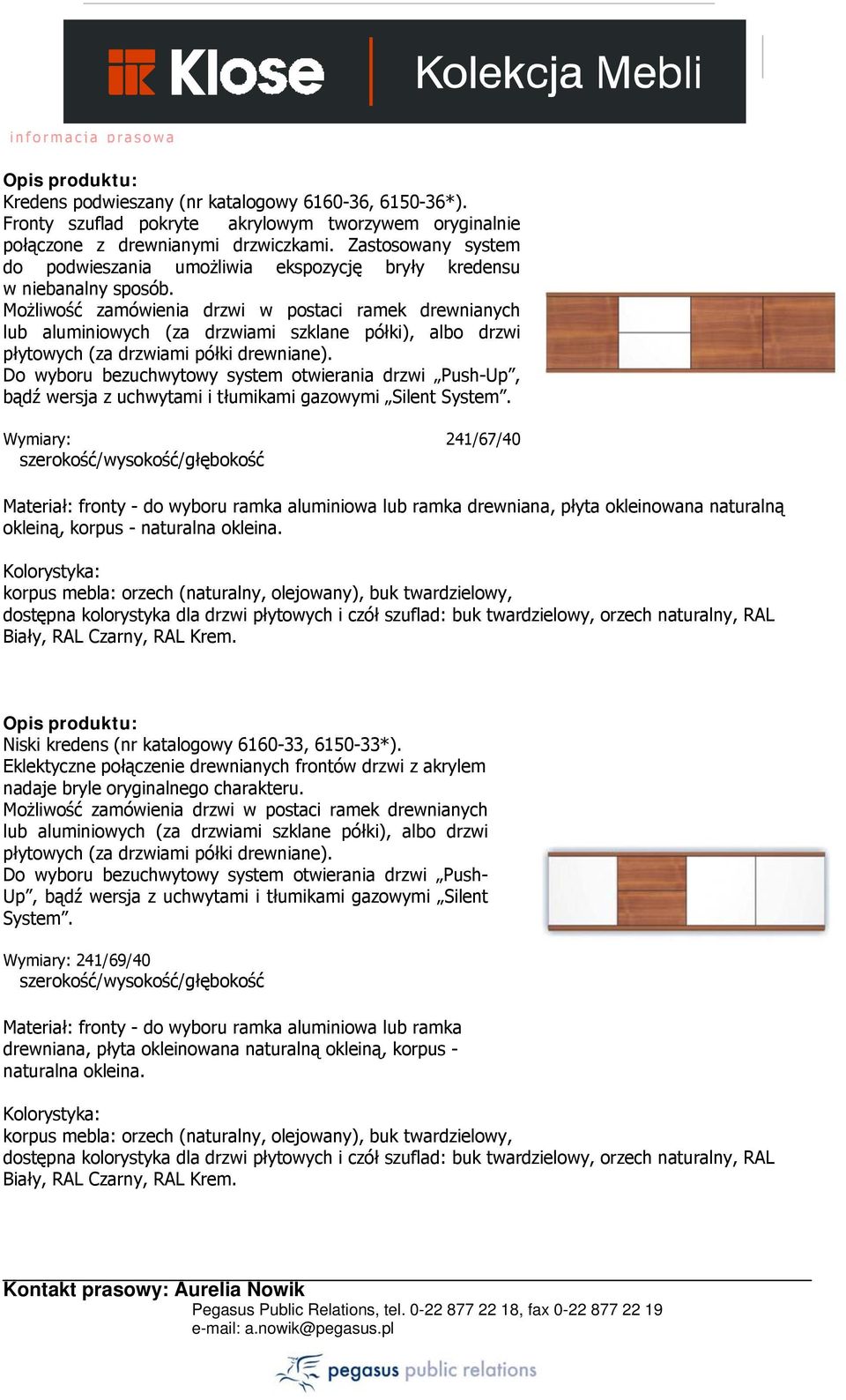 Up, bądź wersja z uchwytami i tłumikami gazowymi Silent Wymiary: 241/67/40 drewniana, płyta okleinowana naturalną okleiną, korpus - Niski kredens