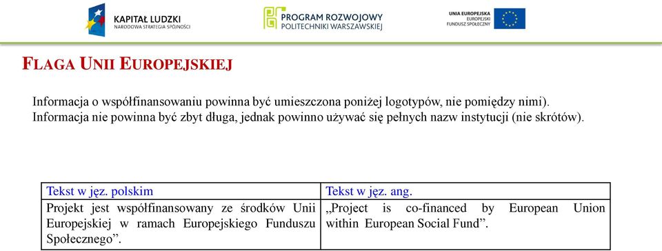 Informacja nie powinna być zbyt długa, jednak powinno używać się pełnych nazw instytucji (nie skrótów).