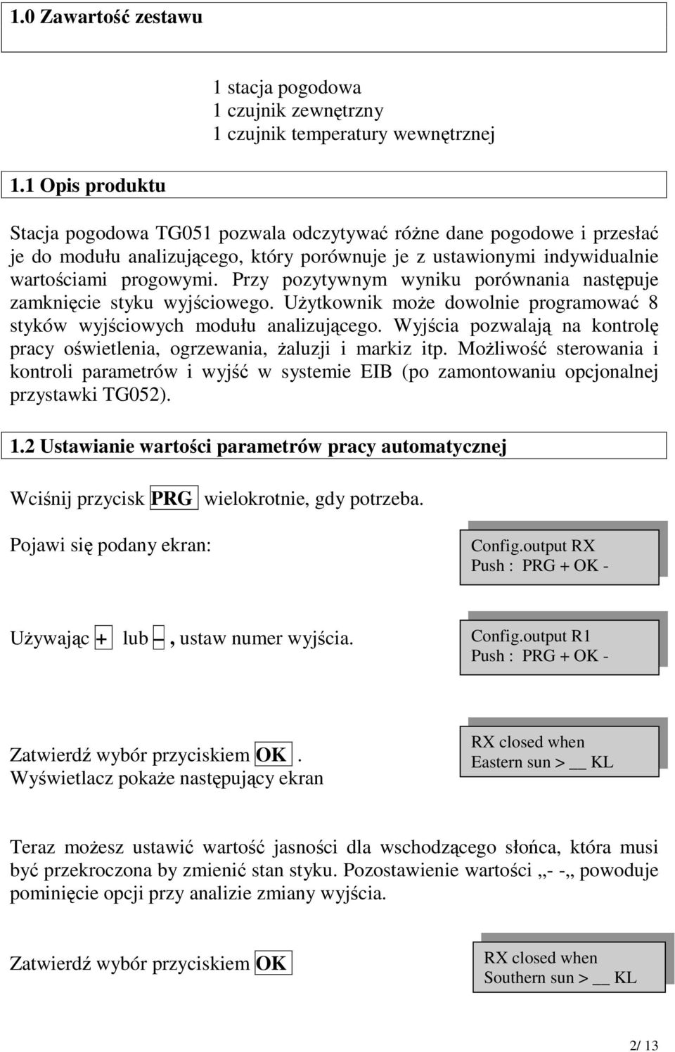 Przy pozytywnym wyniku porównania nastpuje zamknicie styku wyjciowego. Uytkownik moe dowolnie programowa 8 styków wyjciowych modułu analizujcego.