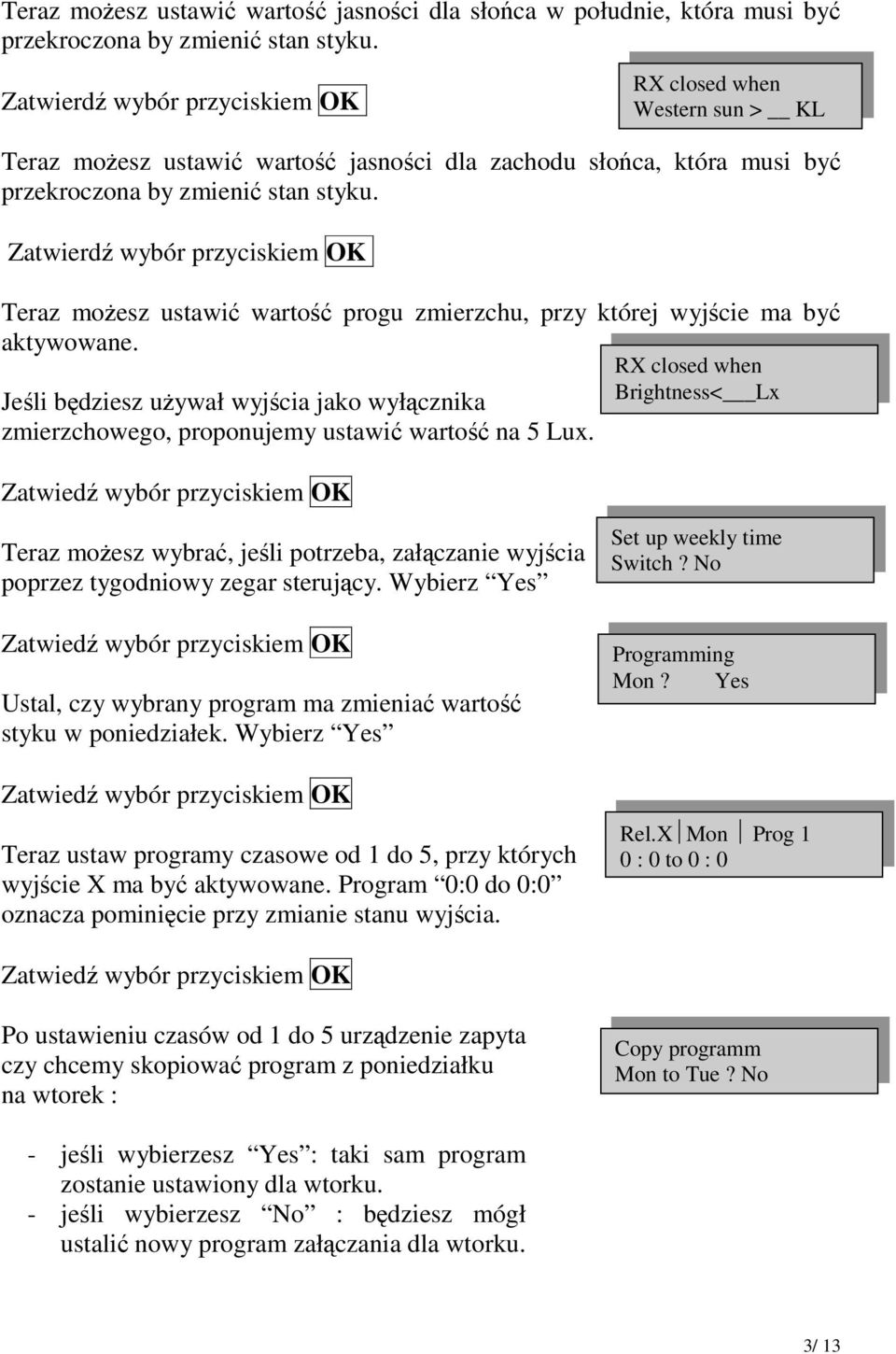 Zatwierd wybór przyciskiem OK Teraz moesz ustawi warto progu zmierzchu, przy której wyjcie ma by aktywowane.