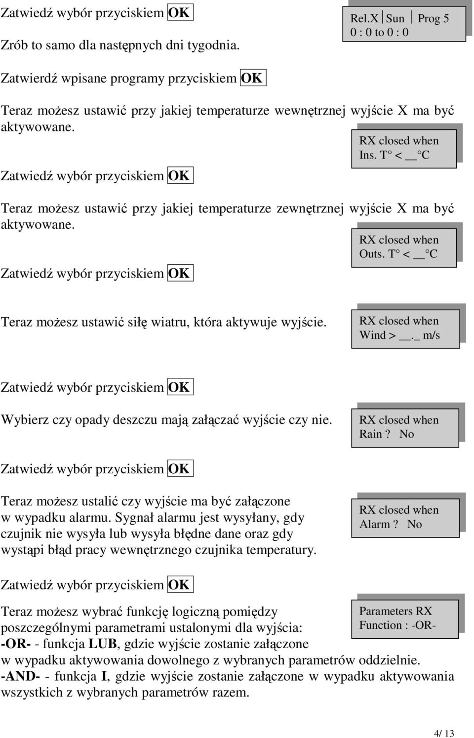 _ m/s Wybierz czy opady deszczu maj załcza wyjcie czy nie. Rain? No Teraz moesz ustali czy wyjcie ma by załczone w wypadku alarmu.