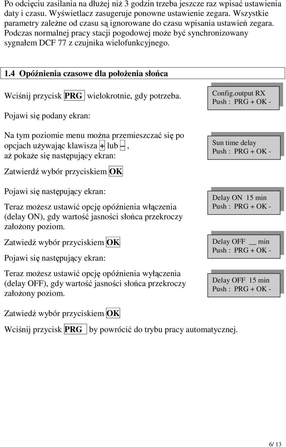 4 Opónienia czasowe dla połoenia słoca Wcinij przycisk PRG wielokrotnie, gdy potrzeba.