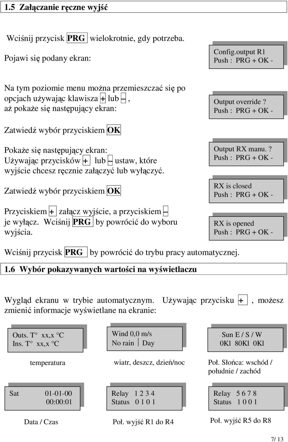 Uywajc przycisków + lub ustaw, które wyjcie chcesz rcznie załczy lub wyłczy. Przyciskiem + załcz wyjcie, a przyciskiem je wyłcz. Wcinij PRG by powróci do wyboru wyjcia. Output RX manu.