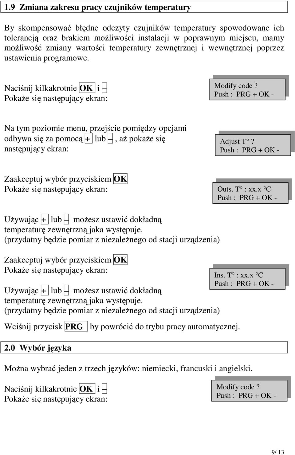 Na tym poziomie menu, przejcie pomidzy opcjami odbywa si za pomoc + lub, a pokae si nastpujcy ekran: Adjust T? Zaakceptuj wybór przyciskiem OK Outs. T : xx.