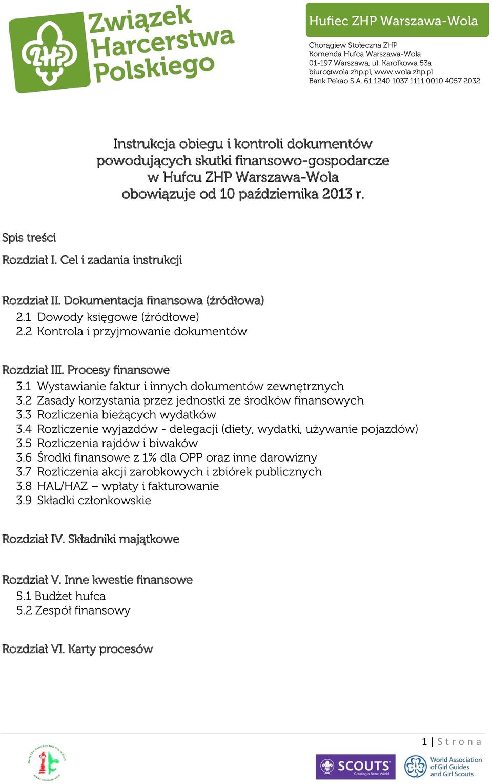 Cel i zadania instrukcji Rozdział II. Dokumentacja finansowa (źródłowa) 2.1 Dowody księgowe (źródłowe) 2.2 Kontrola i przyjmowanie dokumentów Rozdział III. Procesy finansowe 3.