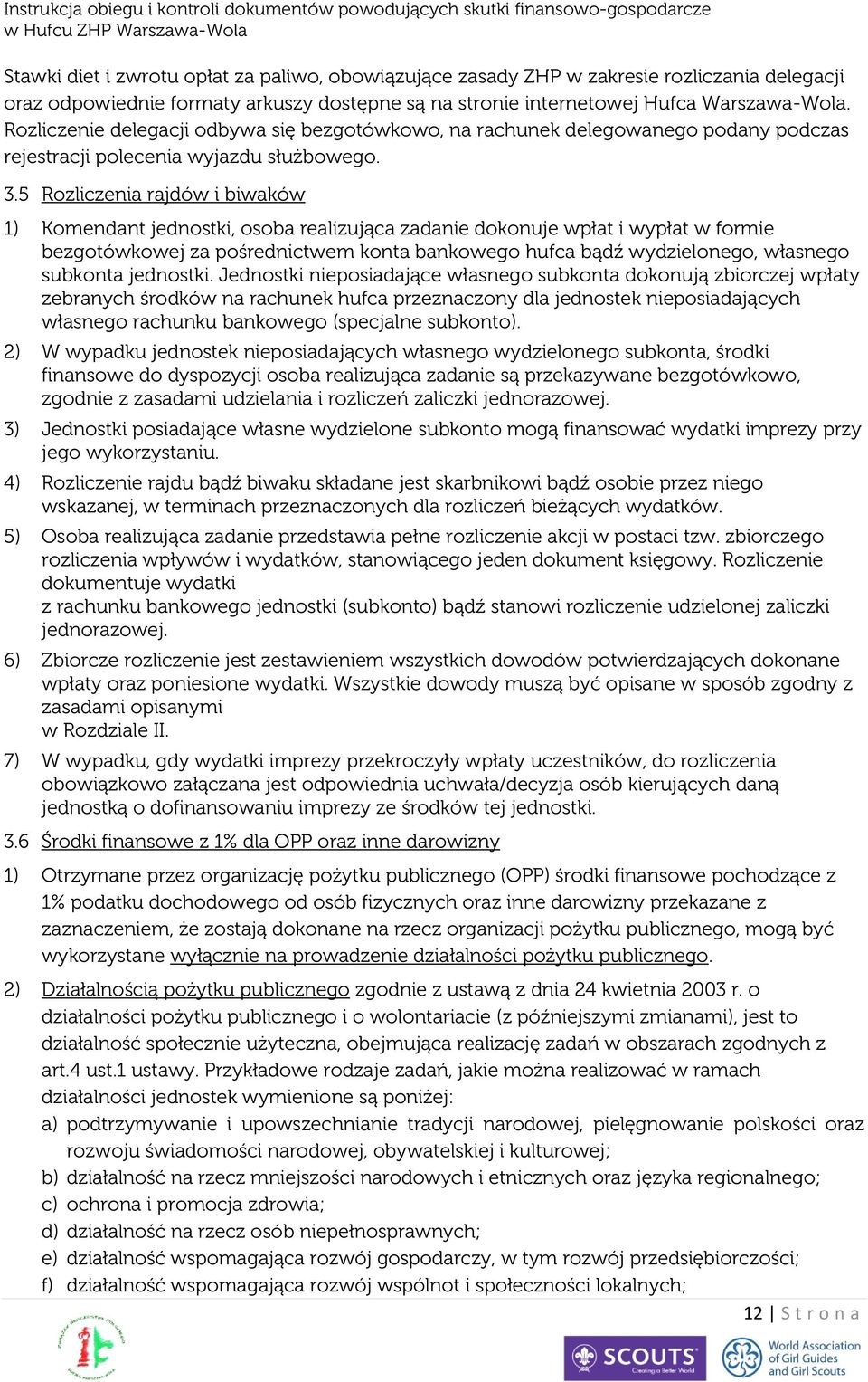 5 Rozliczenia rajdów i biwaków 1) Komendant jednostki, osoba realizująca zadanie dokonuje wpłat i wypłat w formie bezgotówkowej za pośrednictwem konta bankowego hufca bądź wydzielonego, własnego