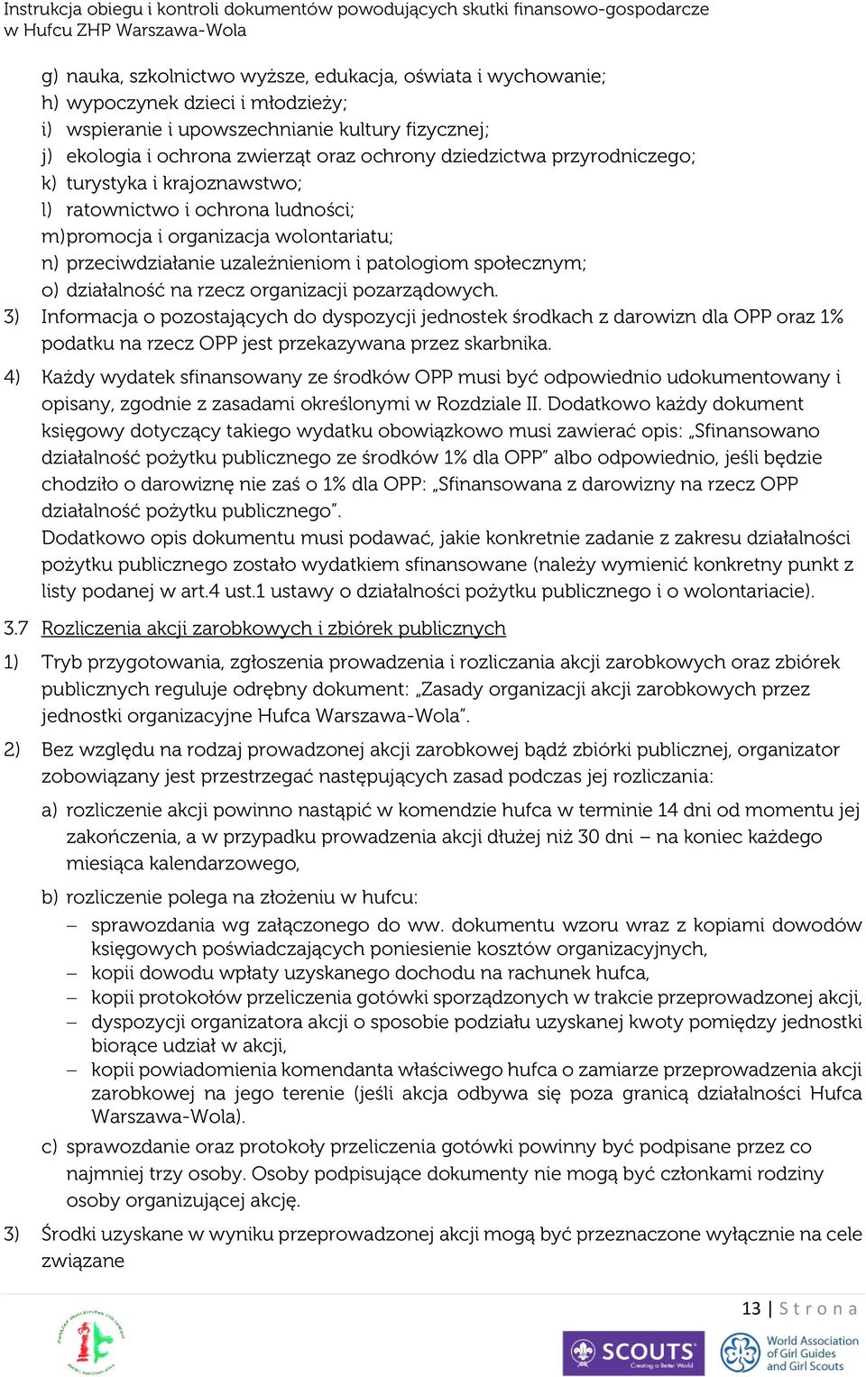 działalność na rzecz organizacji pozarządowych. 3) Informacja o pozostających do dyspozycji jednostek środkach z darowizn dla OPP oraz 1% podatku na rzecz OPP jest przekazywana przez skarbnika.