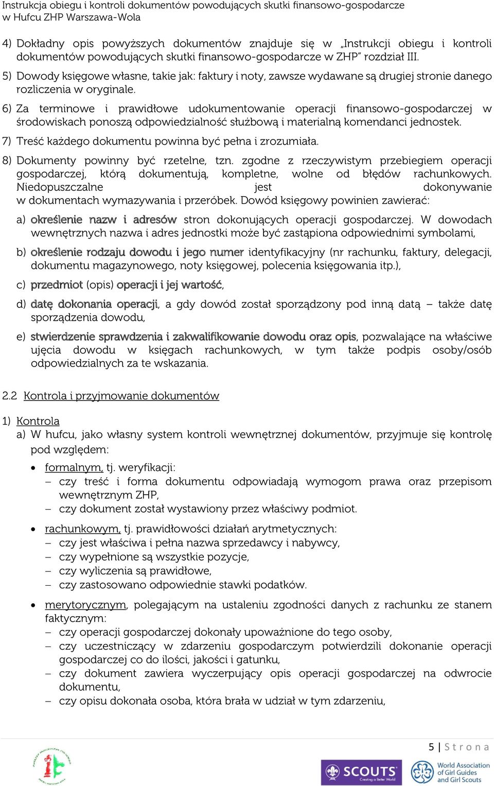 6) Za terminowe i prawidłowe udokumentowanie operacji finansowo-gospodarczej w środowiskach ponoszą odpowiedzialność służbową i materialną komendanci jednostek.