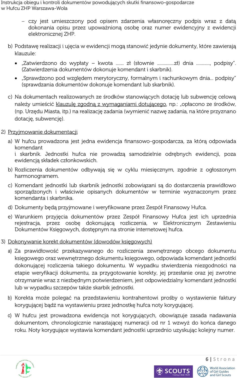 (Zatwierdzenia dokumentów dokonuje komendant i skarbnik). Sprawdzono pod względem merytoryczny, formalnym i rachunkowym dnia... podpisy (sprawdzania dokumentów dokonuje komendant lub skarbnik).