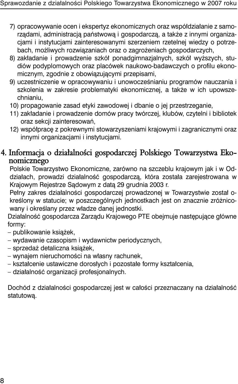 ponadgimnazjalnych, szkół wyższych, studiów podyplomowych oraz placówek naukowo-badawczych o profilu ekonomicznym, zgodnie z obowiązującymi przepisami, 9) uczestniczenie w opracowywaniu i