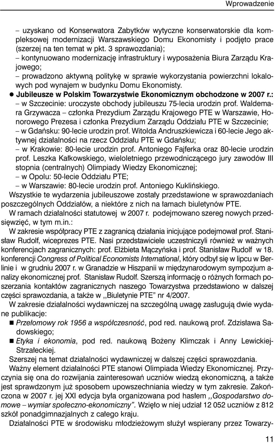 Ekonomisty. l Jubileusze w Polskim Towarzystwie Ekonomicznym obchodzone w 2007 r.: w Szczecinie: uroczyste obchody jubileuszu 75-lecia urodzin prof.