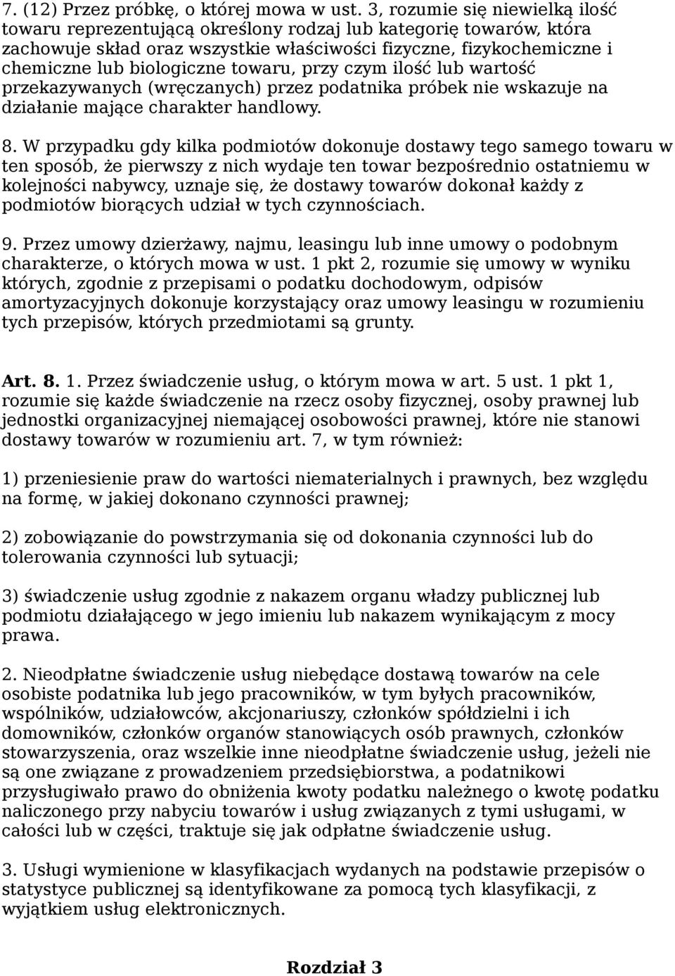 towaru, przy czym ilość lub wartość przekazywanych (wręczanych) przez podatnika próbek nie wskazuje na działanie mające charakter handlowy. 8.