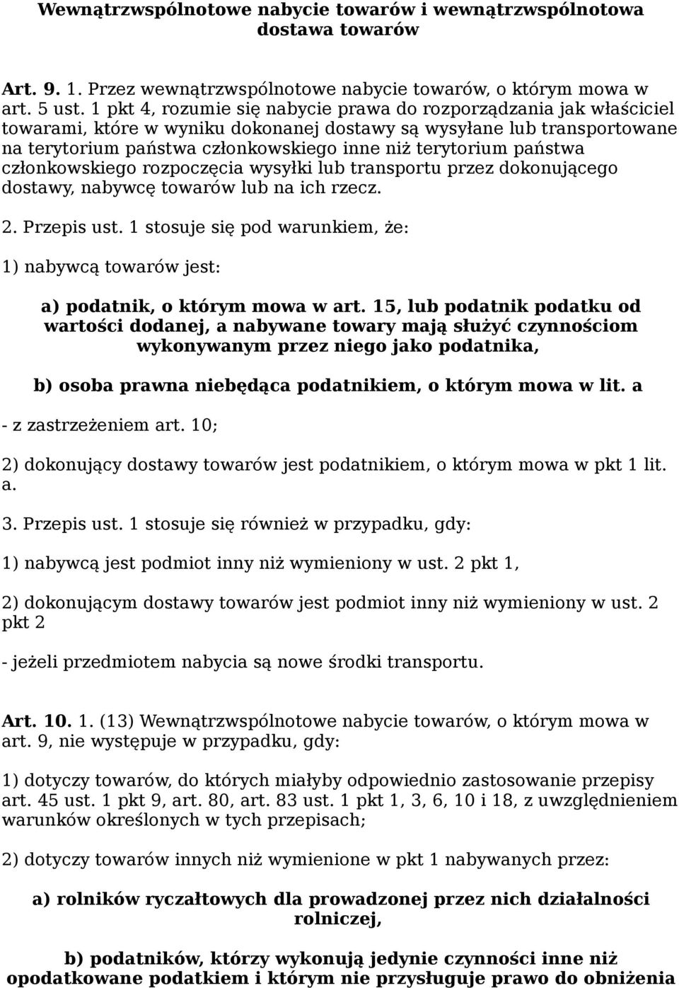 państwa członkowskiego rozpoczęcia wysyłki lub transportu przez dokonującego dostawy, nabywcę towarów lub na ich rzecz. 2. Przepis ust.