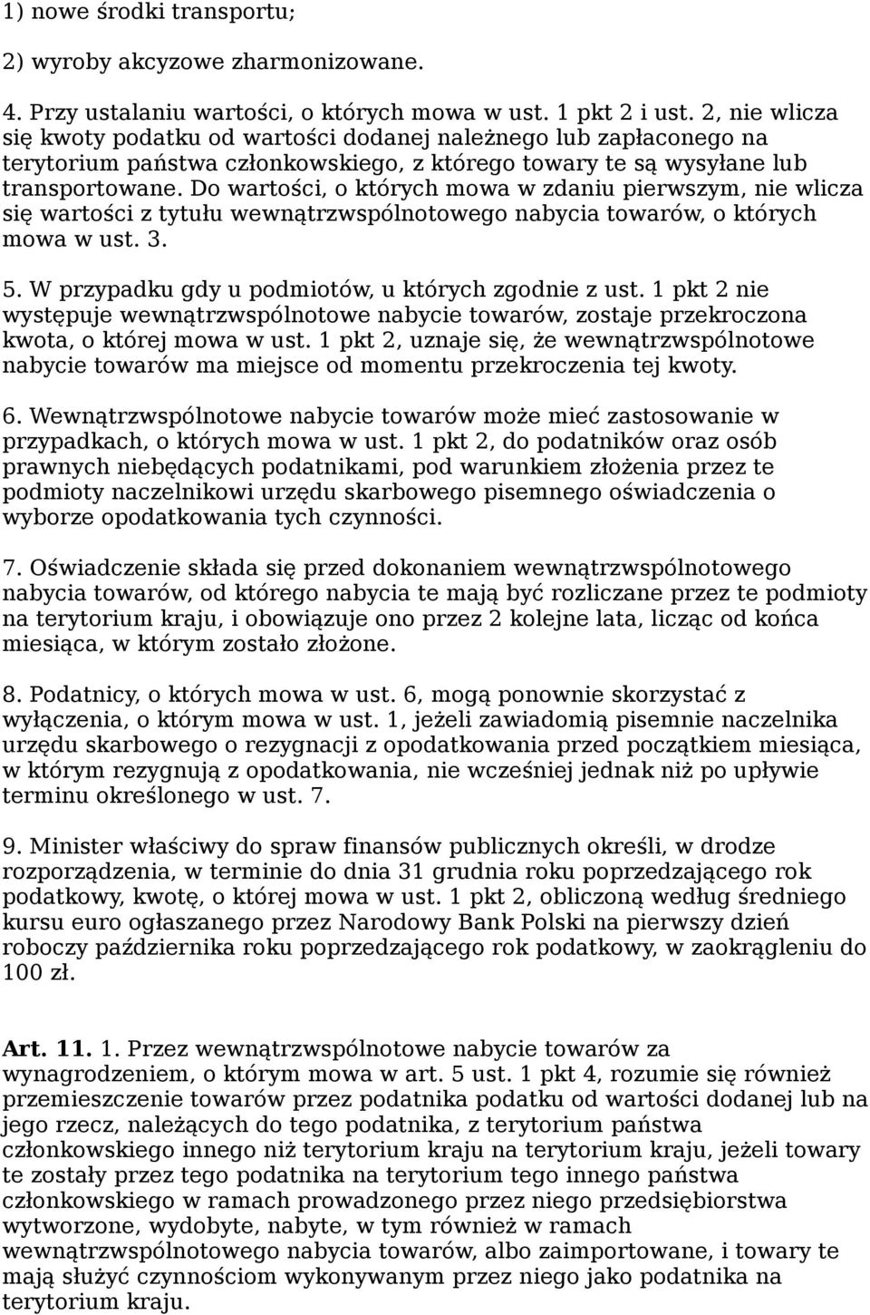 Do wartości, o których mowa w zdaniu pierwszym, nie wlicza się wartości z tytułu wewnątrzwspólnotowego nabycia towarów, o których mowa w ust. 3. 5.