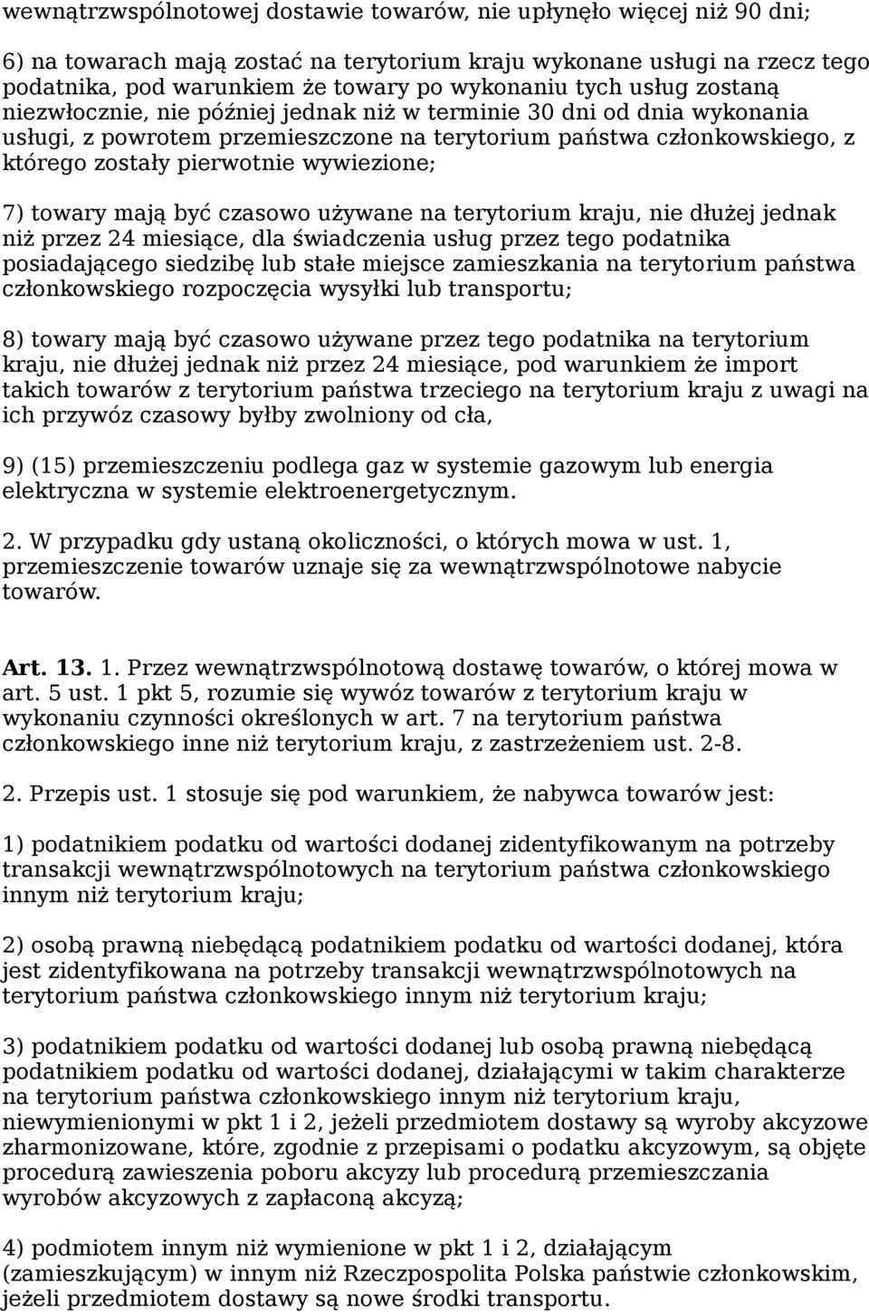 wywiezione; 7) towary mają być czasowo używane na terytorium kraju, nie dłużej jednak niż przez 24 miesiące, dla świadczenia usług przez tego podatnika posiadającego siedzibę lub stałe miejsce