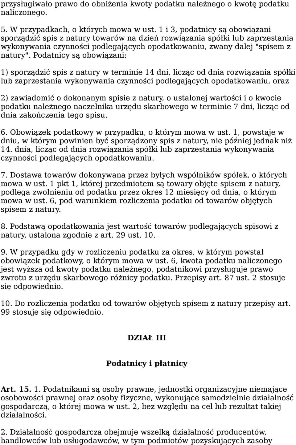 Podatnicy są obowiązani: 1) sporządzić spis z natury w terminie 14 dni, licząc od dnia rozwiązania spółki lub zaprzestania wykonywania czynności podlegających opodatkowaniu, oraz 2) zawiadomić o