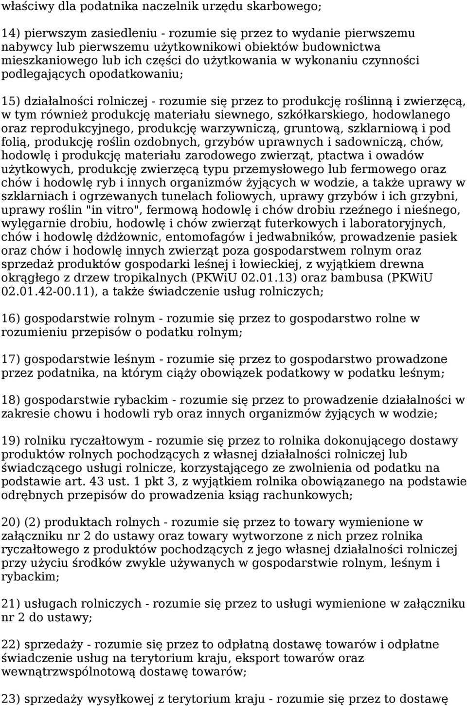 siewnego, szkółkarskiego, hodowlanego oraz reprodukcyjnego, produkcję warzywniczą, gruntową, szklarniową i pod folią, produkcję roślin ozdobnych, grzybów uprawnych i sadowniczą, chów, hodowlę i