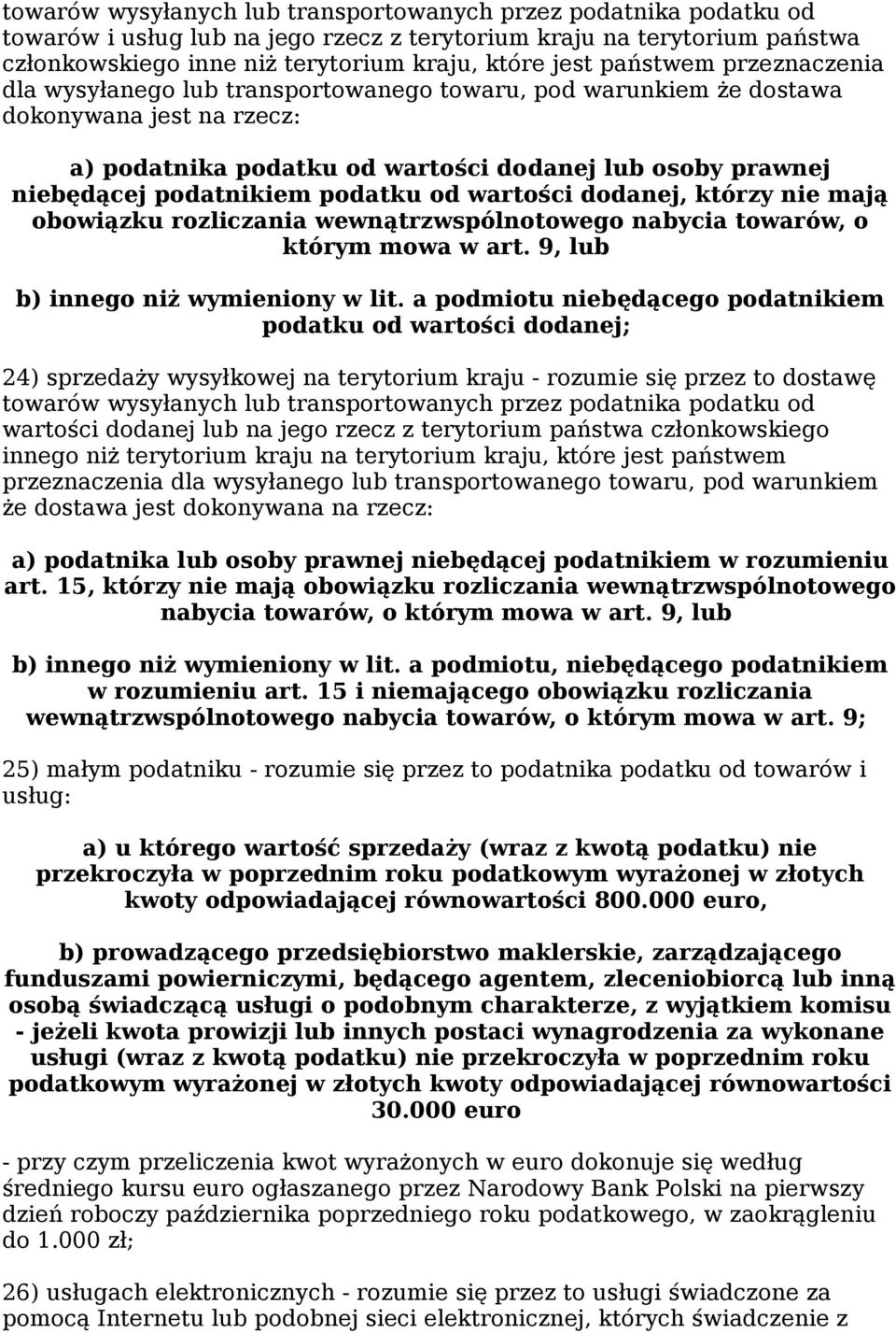 podatku od wartości dodanej, którzy nie mają obowiązku rozliczania wewnątrzwspólnotowego nabycia towarów, o którym mowa w art. 9, lub b) innego niż wymieniony w lit.