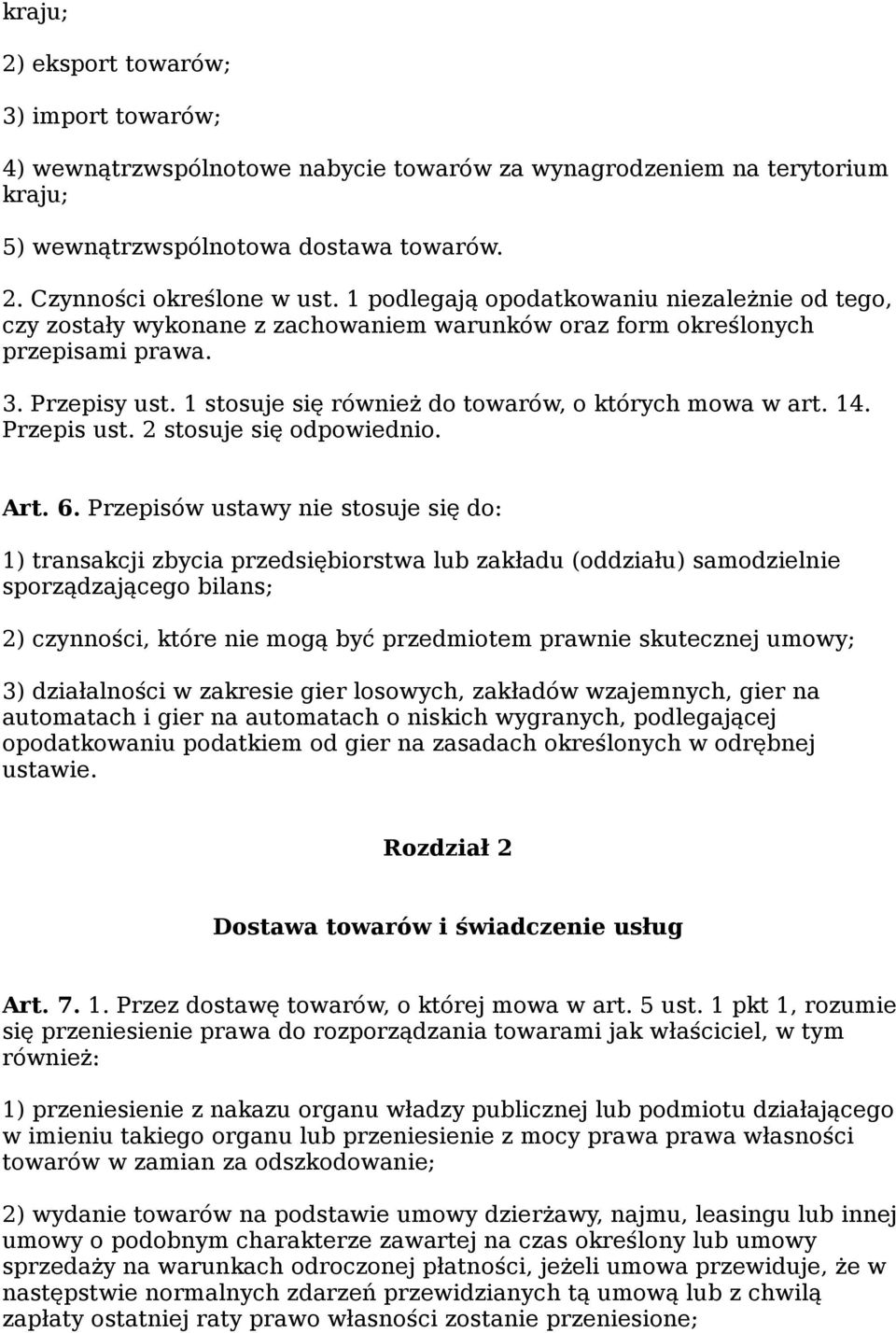 1 stosuje się również do towarów, o których mowa w art. 14. Przepis ust. 2 stosuje się odpowiednio. Art. 6.