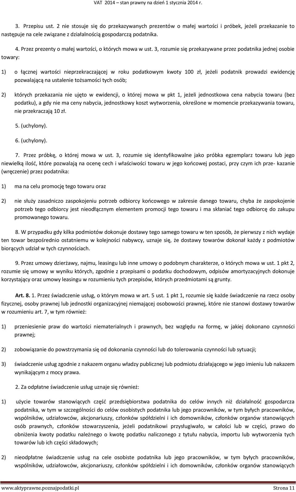 3, rozumie się przekazywane przez podatnika jednej osobie towary: 1) o łącznej wartości nieprzekraczającej w roku podatkowym kwoty 100 zł, jeżeli podatnik prowadzi ewidencję pozwalającą na ustalenie