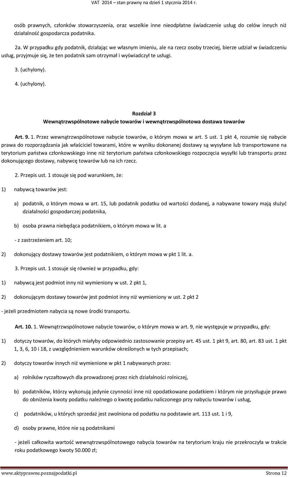 (uchylony). 4. (uchylony). Rozdział 3 Wewnątrzwspólnotowe nabycie towarów i wewnątrzwspólnotowa dostawa towarów Art. 9. 1. Przez wewnątrzwspólnotowe nabycie towarów, o którym mowa w art. 5 ust.