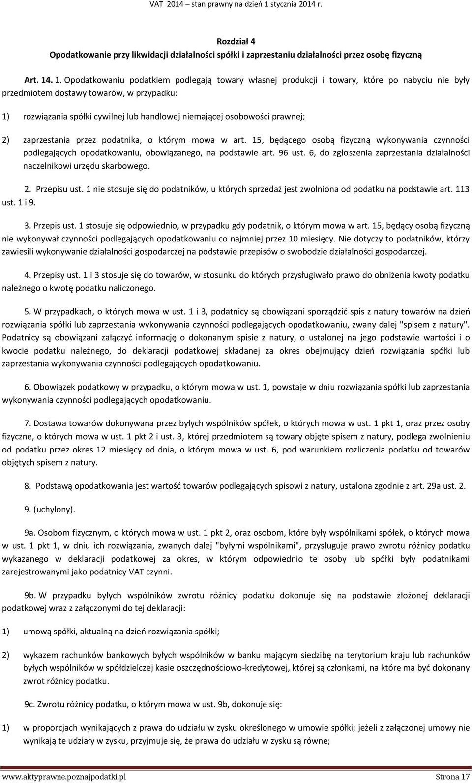 osobowości prawnej; 2) zaprzestania przez podatnika, o którym mowa w art. 15, będącego osobą fizyczną wykonywania czynności podlegających opodatkowaniu, obowiązanego, na podstawie art. 96 ust.