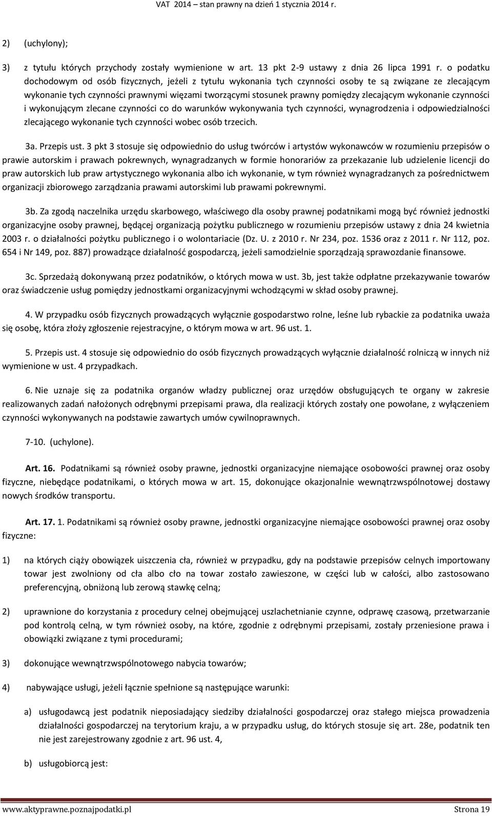 zlecającym wykonanie czynności i wykonującym zlecane czynności co do warunków wykonywania tych czynności, wynagrodzenia i odpowiedzialności zlecającego wykonanie tych czynności wobec osób trzecich.