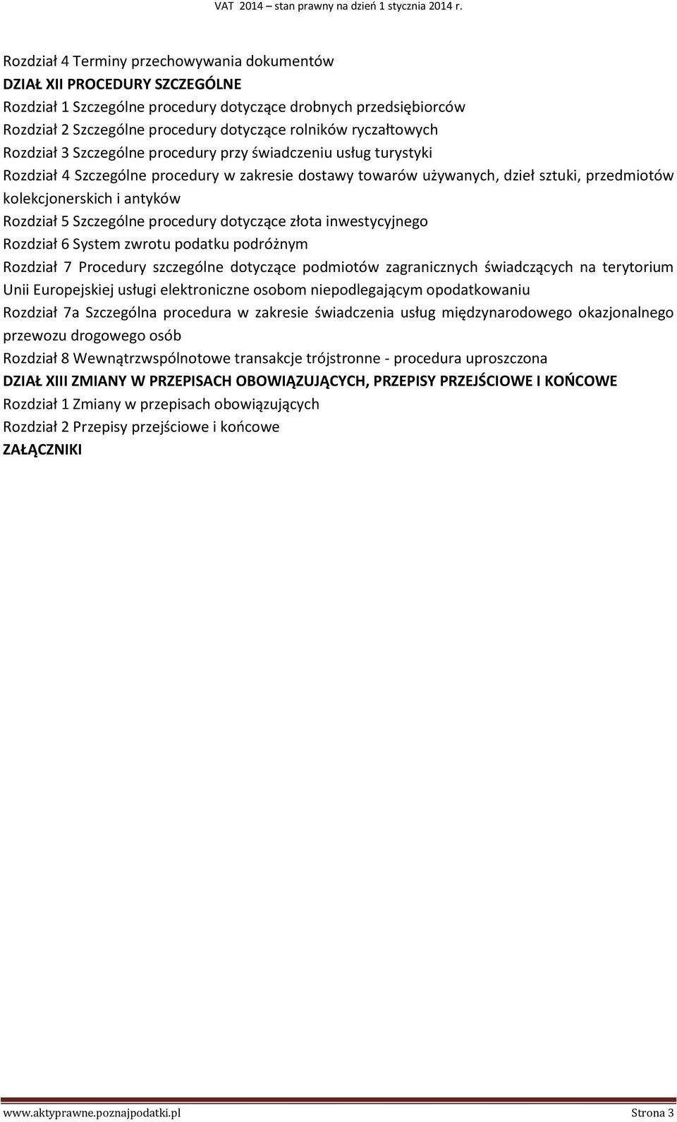 antyków Rozdział 5 Szczególne procedury dotyczące złota inwestycyjnego Rozdział 6 System zwrotu podatku podróżnym Rozdział 7 Procedury szczególne dotyczące podmiotów zagranicznych świadczących na