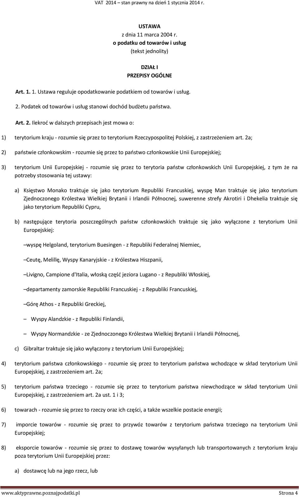 2a; 2) państwie członkowskim - rozumie się przez to państwo członkowskie Unii Europejskiej; 3) terytorium Unii Europejskiej - rozumie się przez to terytoria państw członkowskich Unii Europejskiej, z