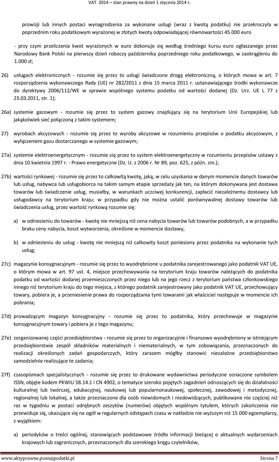 podatkowego, w zaokrągleniu do 1.000 zł; 26) usługach elektronicznych - rozumie się przez to usługi świadczone drogą elektroniczną, o których mowa w art.