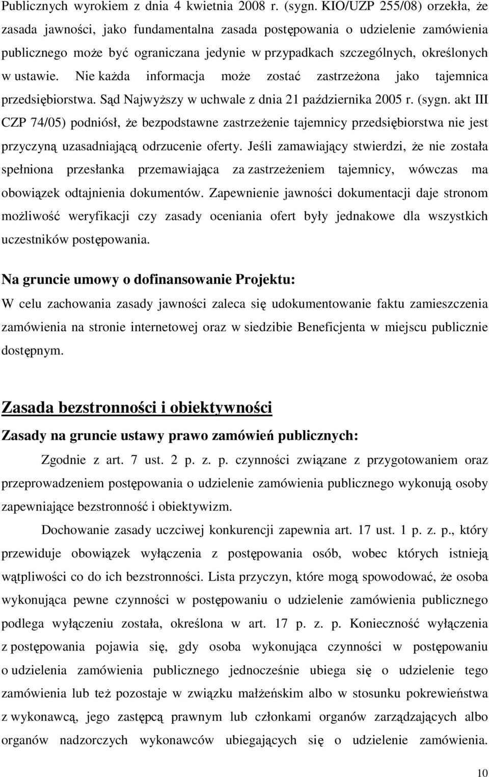 Nie kaŝda informacja moŝe zostać zastrzeŝona jako tajemnica przedsiębiorstwa. Sąd NajwyŜszy w uchwale z dnia 21 października 2005 r. (sygn.