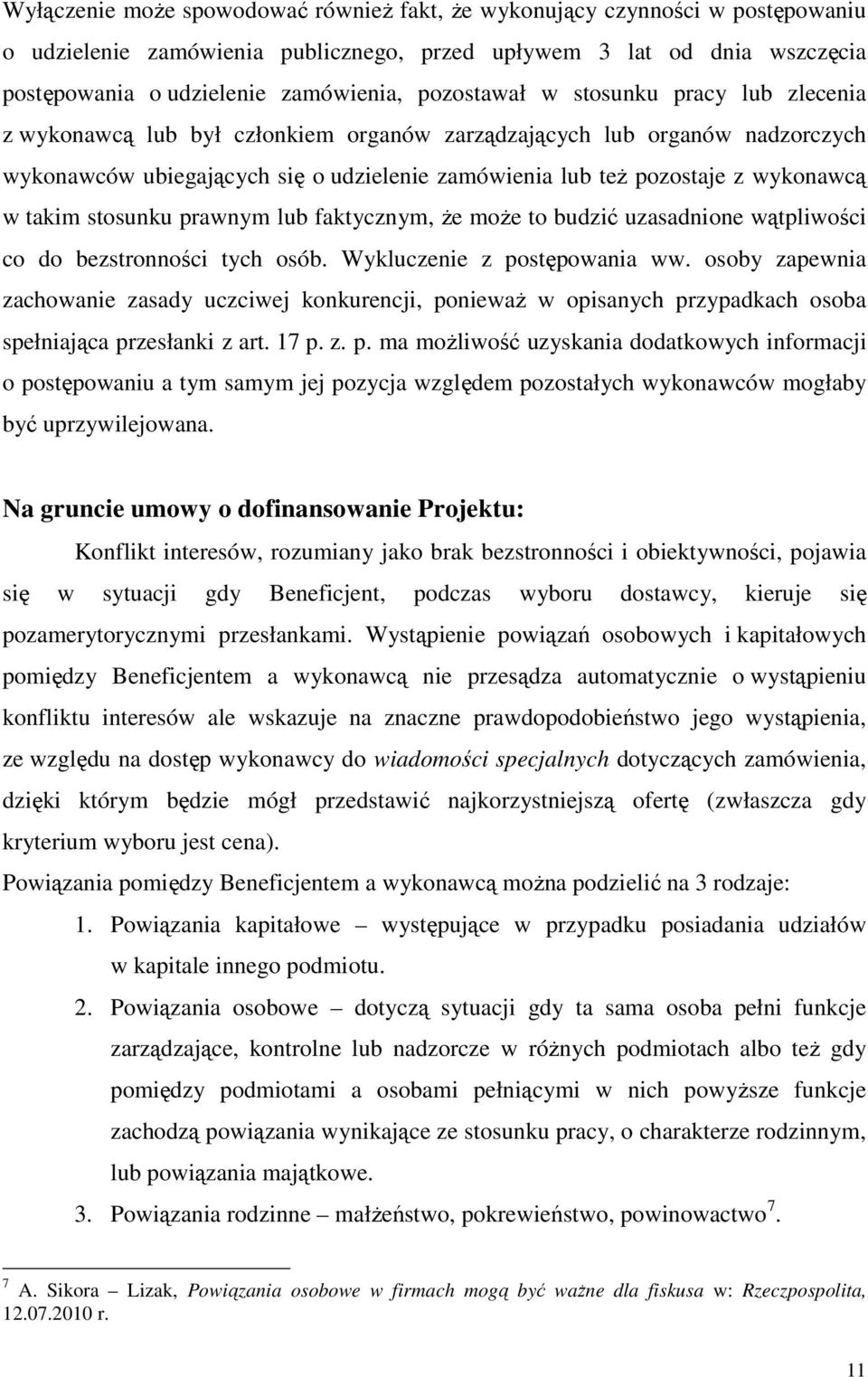 w takim stosunku prawnym lub faktycznym, Ŝe moŝe to budzić uzasadnione wątpliwości co do bezstronności tych osób. Wykluczenie z postępowania ww.