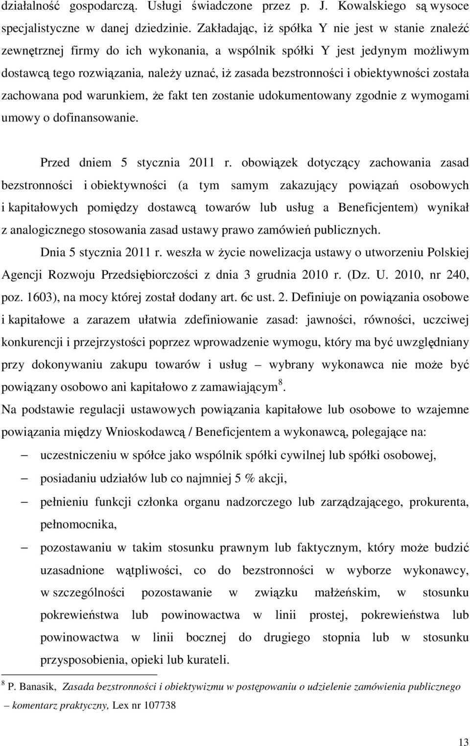 obiektywności została zachowana pod warunkiem, Ŝe fakt ten zostanie udokumentowany zgodnie z wymogami umowy o dofinansowanie. Przed dniem 5 stycznia 2011 r.