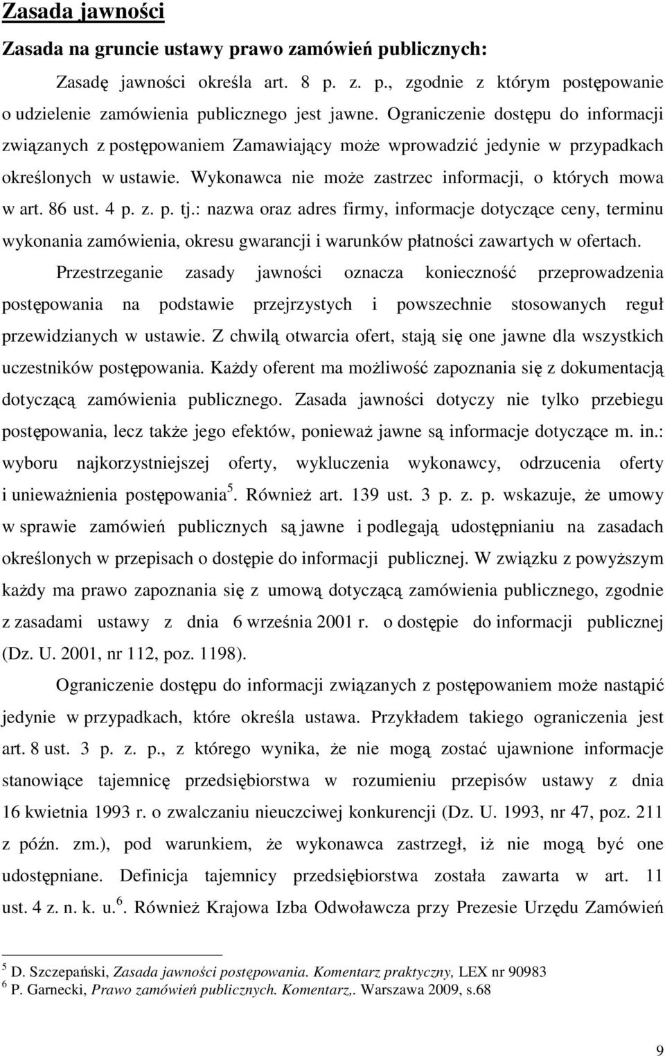 86 ust. 4 p. z. p. tj.: nazwa oraz adres firmy, informacje dotyczące ceny, terminu wykonania zamówienia, okresu gwarancji i warunków płatności zawartych w ofertach.